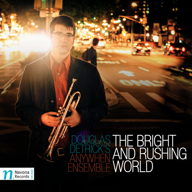 Douglas Detrick's AnyWhen Ensemble - Bright and Rushing World